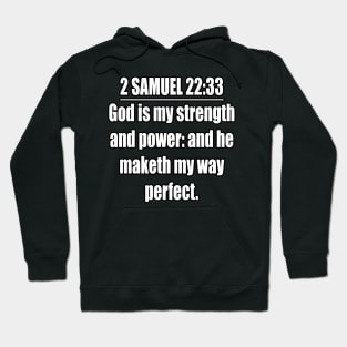 2 Samuel 22:33 Bible quote King James Version. God is my strength and power: and he maketh my way perfect. Hoodie